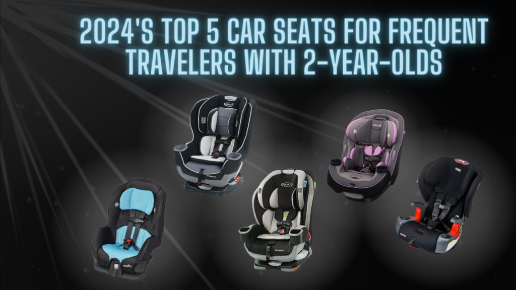 2024’s top 5 Car Seats for Frequent Travelers with 2-Year-Olds